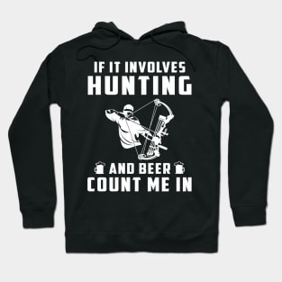 "Hunting & Beer Fun: If It Involves Hunting and Beer, Count Me In!" Hoodie